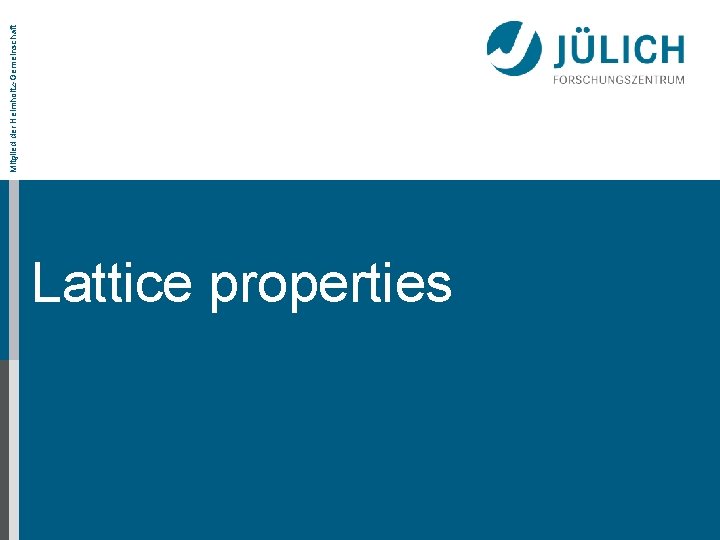 Lattice properties Mitglied der Helmholtz-Gemeinschaft 