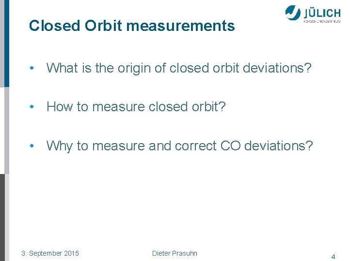 Closed Orbit measurements • What is the origin of closed orbit deviations? • How