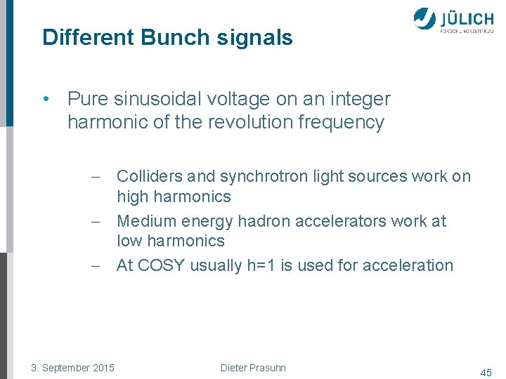 Different Bunch signals • Pure sinusoidal voltage on an integer harmonic of the revolution
