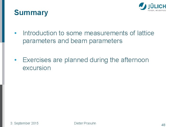 Summary • Introduction to some measurements of lattice parameters and beam parameters • Exercises