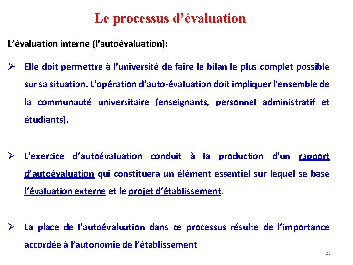 Le processus d’évaluation L’évaluation interne (l’autoévaluation): Ø Elle doit permettre à l’université de faire