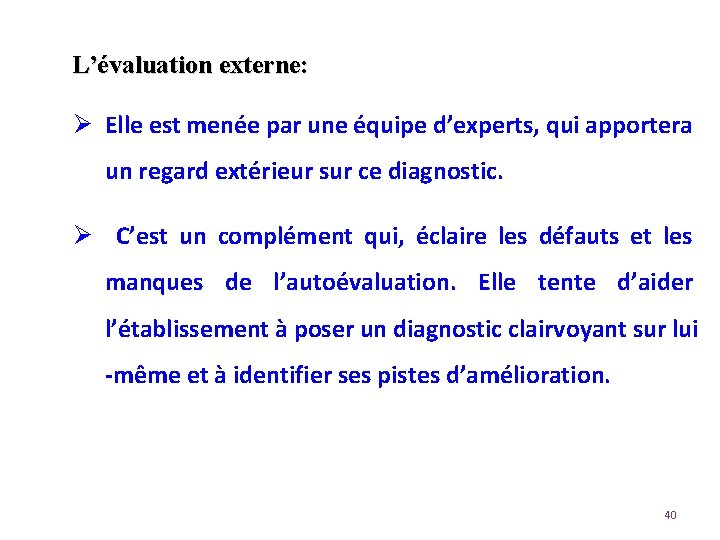 L’évaluation externe: Ø Elle est menée par une équipe d’experts, qui apportera un regard