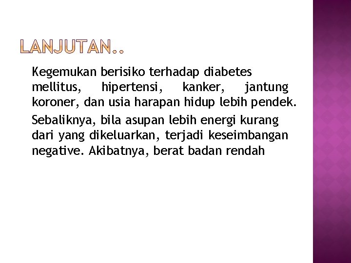 Kegemukan berisiko terhadap diabetes mellitus, hipertensi, kanker, jantung koroner, dan usia harapan hidup lebih