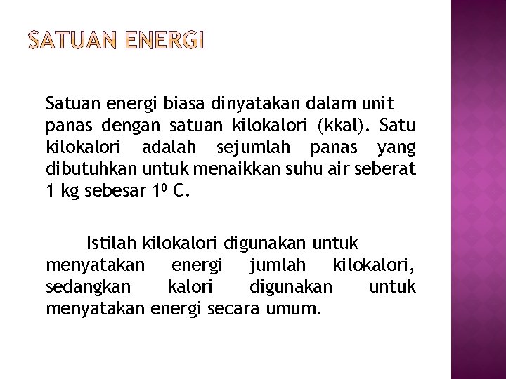 Satuan energi biasa dinyatakan dalam unit panas dengan satuan kilokalori (kkal). Satu kilokalori adalah