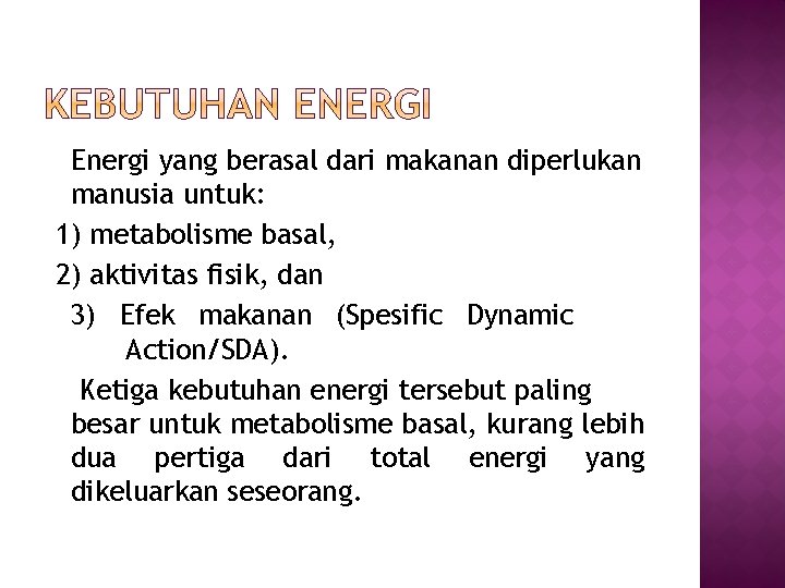 Energi yang berasal dari makanan diperlukan manusia untuk: 1) metabolisme basal, 2) aktivitas fisik,