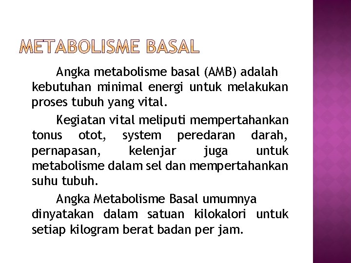 Angka metabolisme basal (AMB) adalah kebutuhan minimal energi untuk melakukan proses tubuh yang vital.