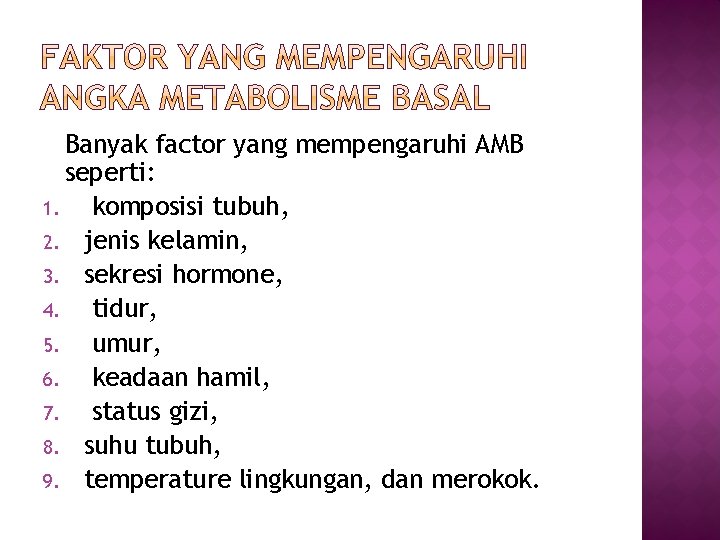 Banyak factor yang mempengaruhi AMB seperti: 1. komposisi tubuh, 2. jenis kelamin, 3. sekresi