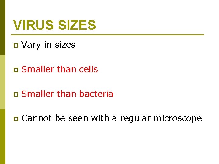 VIRUS SIZES p Vary in sizes p Smaller than cells p Smaller than bacteria