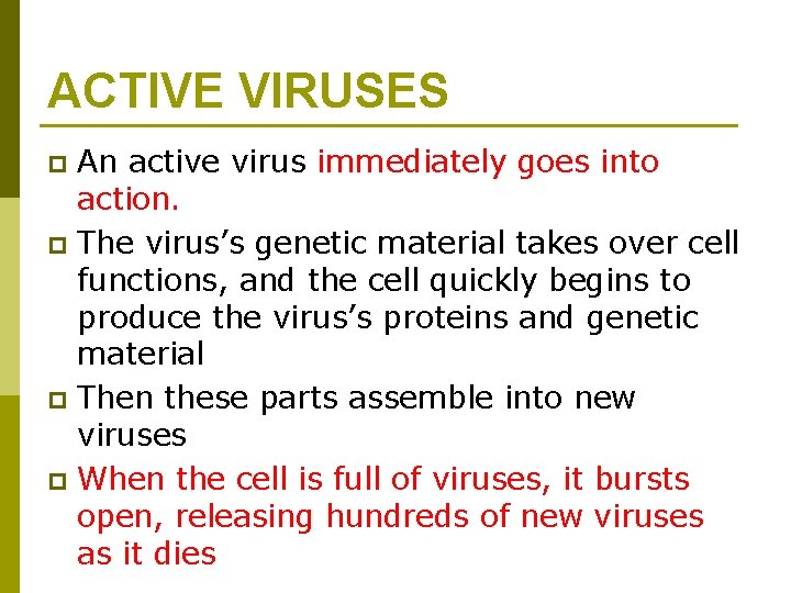 ACTIVE VIRUSES An active virus immediately goes into action. p The virus’s genetic material