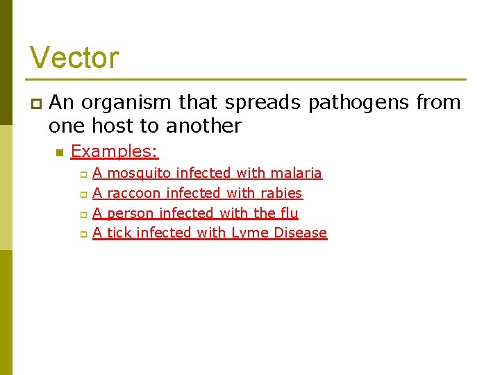 Vector p An organism that spreads pathogens from one host to another n Examples: