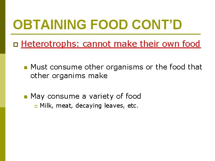 OBTAINING FOOD CONT’D p Heterotrophs: cannot make their own food n Must consume other
