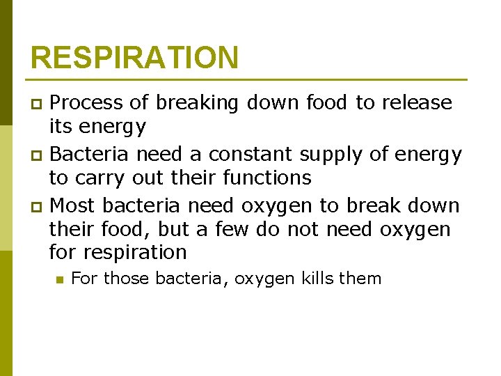 RESPIRATION Process of breaking down food to release its energy p Bacteria need a