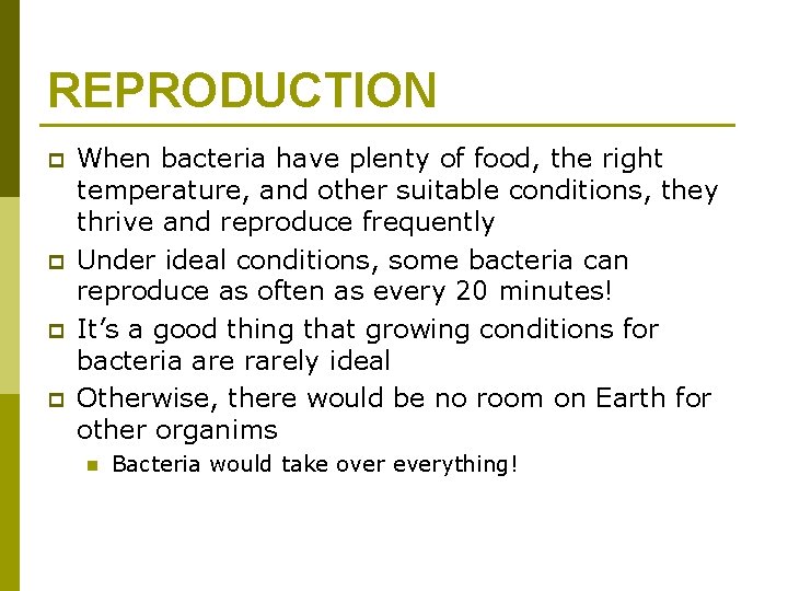 REPRODUCTION p p When bacteria have plenty of food, the right temperature, and other