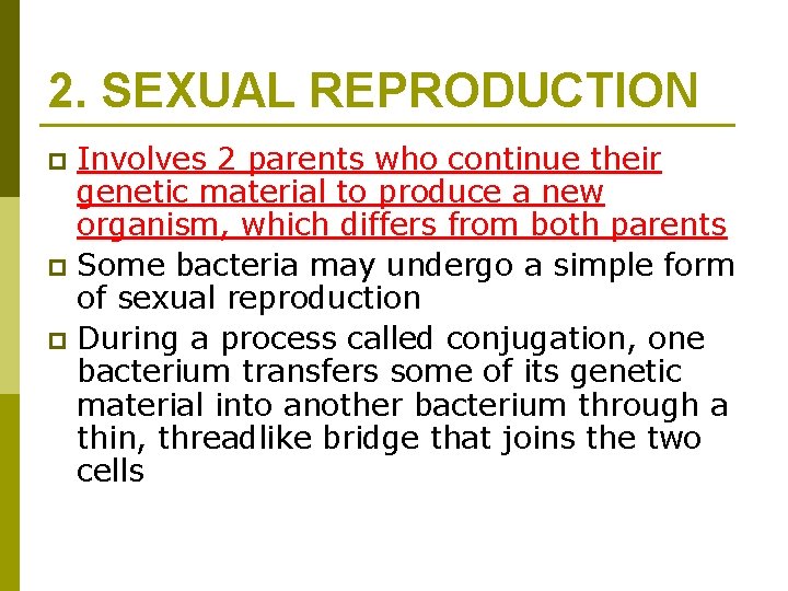 2. SEXUAL REPRODUCTION Involves 2 parents who continue their genetic material to produce a