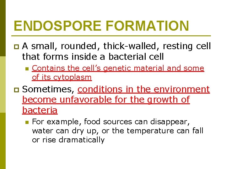 ENDOSPORE FORMATION p A small, rounded, thick-walled, resting cell that forms inside a bacterial