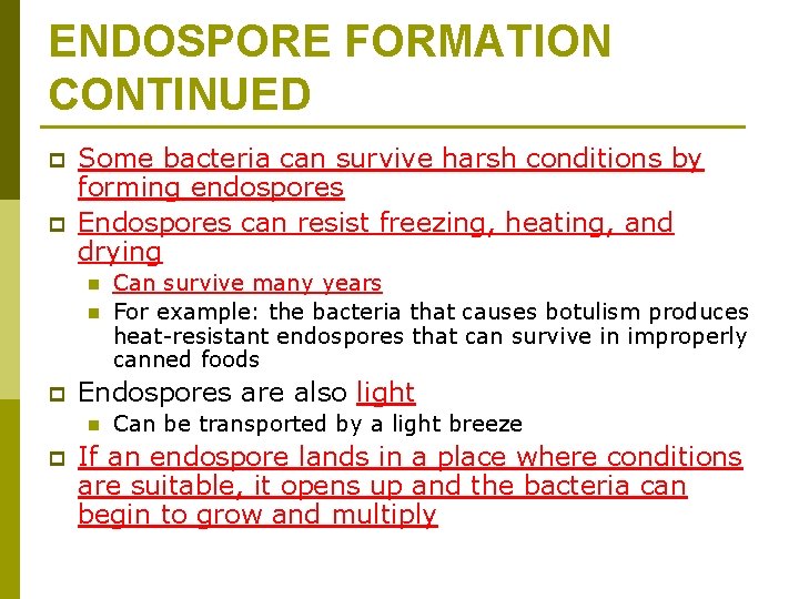 ENDOSPORE FORMATION CONTINUED p p Some bacteria can survive harsh conditions by forming endospores