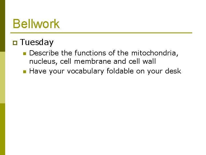 Bellwork p Tuesday n n Describe the functions of the mitochondria, nucleus, cell membrane