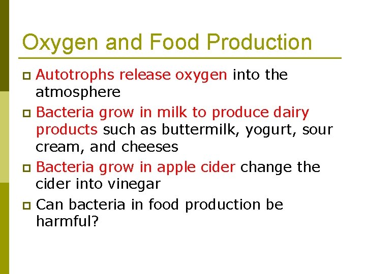 Oxygen and Food Production Autotrophs release oxygen into the atmosphere p Bacteria grow in