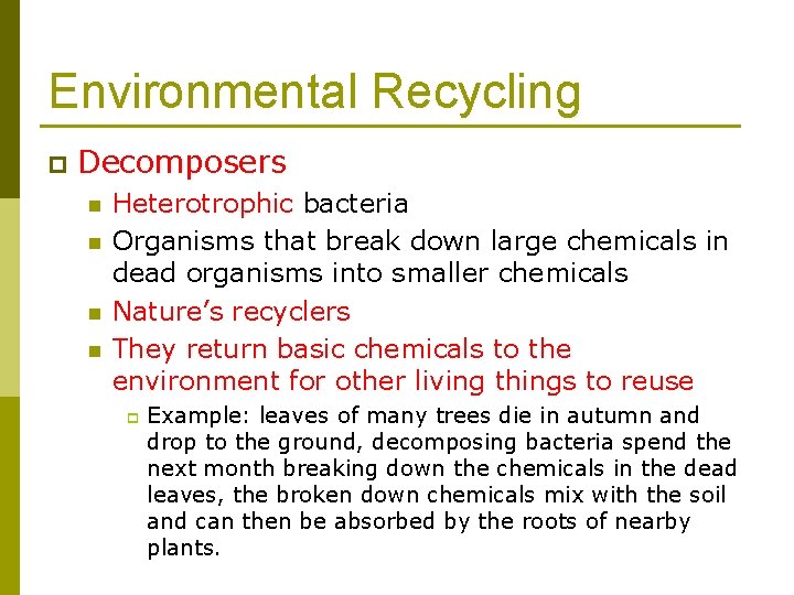 Environmental Recycling p Decomposers n n Heterotrophic bacteria Organisms that break down large chemicals