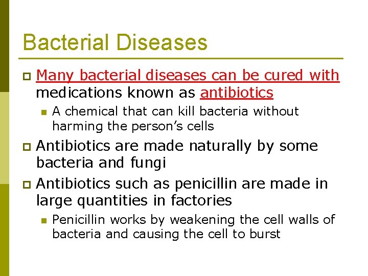 Bacterial Diseases p Many bacterial diseases can be cured with medications known as antibiotics
