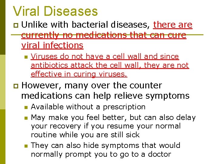Viral Diseases p Unlike with bacterial diseases, there are currently no medications that can