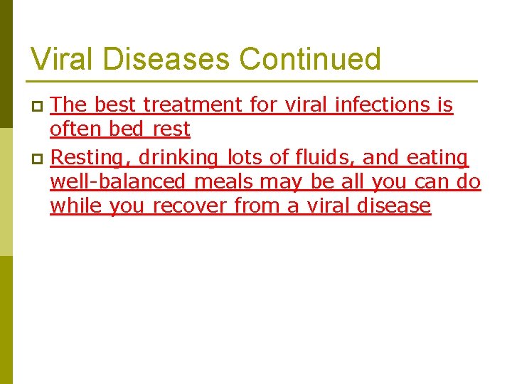 Viral Diseases Continued The best treatment for viral infections is often bed rest p