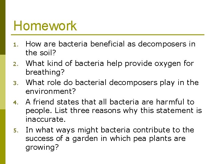 Homework 1. 2. 3. 4. 5. How are bacteria beneficial as decomposers in the