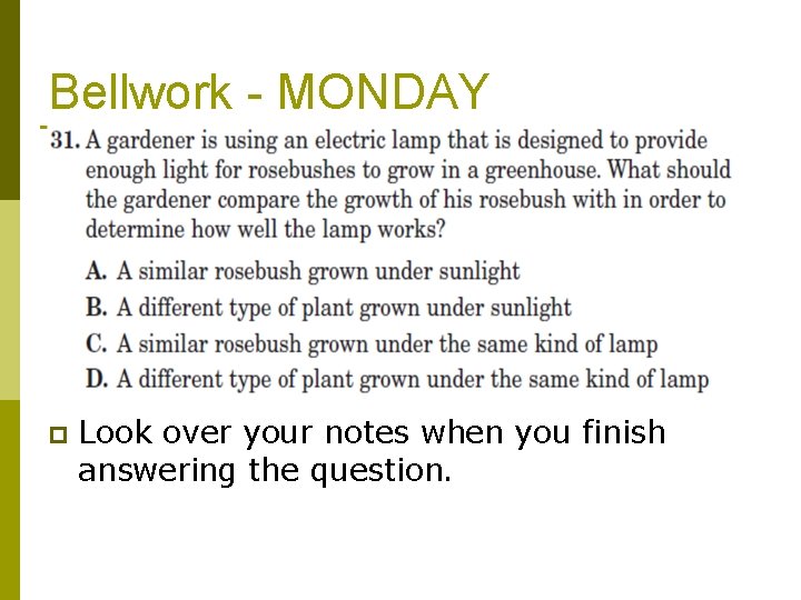 Bellwork - MONDAY p Look over your notes when you finish answering the question.