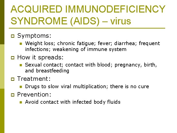 ACQUIRED IMMUNODEFICIENCY SYNDROME (AIDS) – virus p Symptoms: n p How it spreads: n