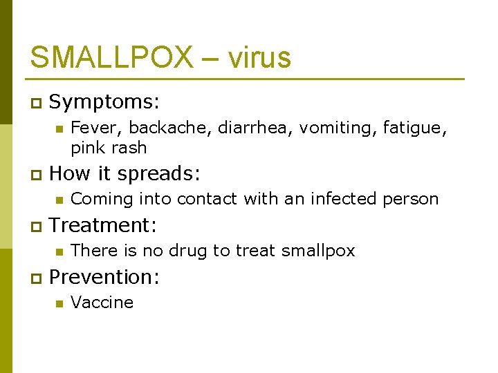 SMALLPOX – virus p Symptoms: n p How it spreads: n p Coming into