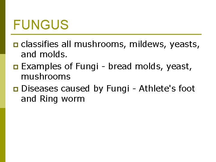 FUNGUS classifies all mushrooms, mildews, yeasts, and molds. p Examples of Fungi - bread