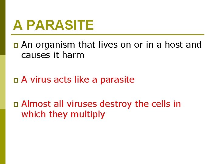 A PARASITE p An organism that lives on or in a host and causes
