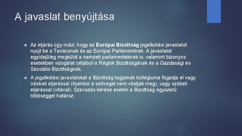 A javaslat benyújtása Az eljárás úgy indul, hogy az Európai Bizottság jogalkotási javaslatot nyújt