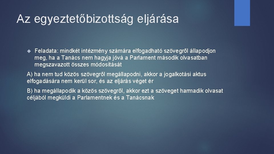 Az egyeztetőbizottság eljárása Feladata: mindkét intézmény számára elfogadható szövegről állapodjon meg, ha a Tanács