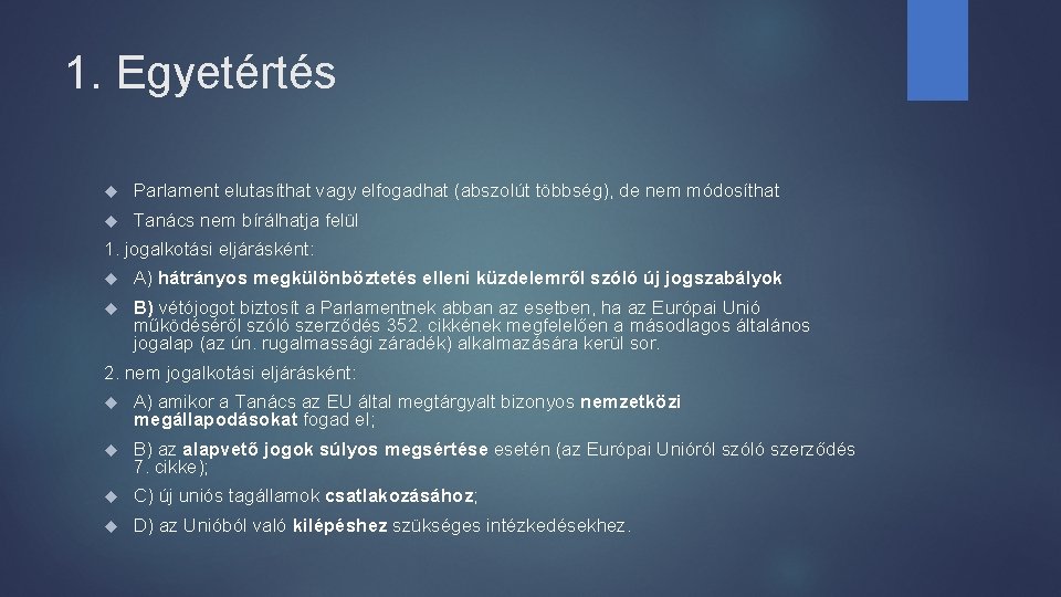 1. Egyetértés Parlament elutasíthat vagy elfogadhat (abszolút többség), de nem módosíthat Tanács nem bírálhatja