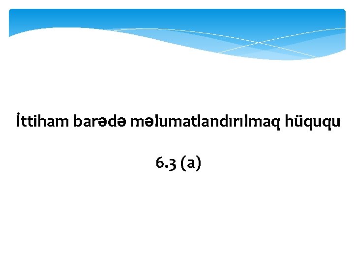 İttiham barədə məlumatlandırılmaq hüququ 6. 3 (a) 