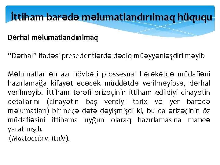 İttiham barədə məlumatlandırılmaq hüququ Dərhal məlumatlandırılmaq “Dərhal” ifadəsi presedentlərdə dəqiq müəyyənləşdirilməyib Məlumatlar ən azı