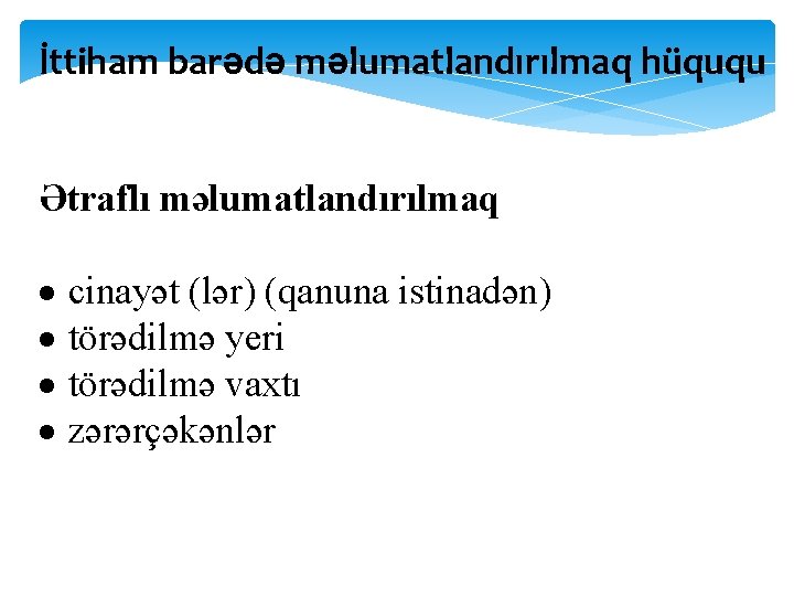 İttiham barədə məlumatlandırılmaq hüququ Ətraflı məlumatlandırılmaq cinayət (lər) (qanuna istinadən) törədilmə yeri törədilmə vaxtı