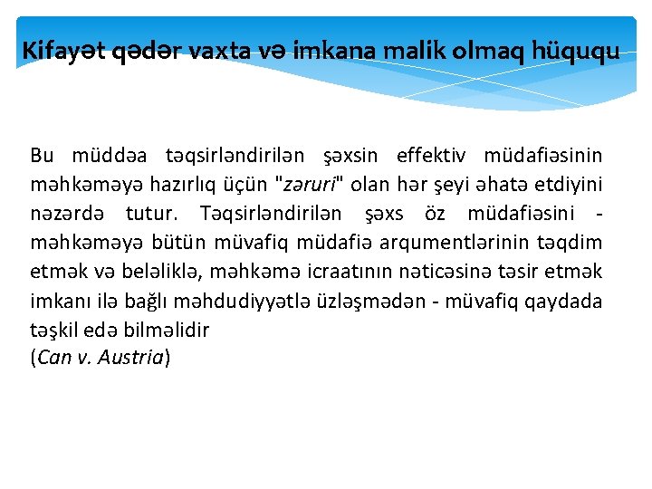 Kifayət qədər vaxta və imkana malik olmaq hüququ Bu müddəa təqsirləndirilən şəxsin effektiv müdafiəsinin