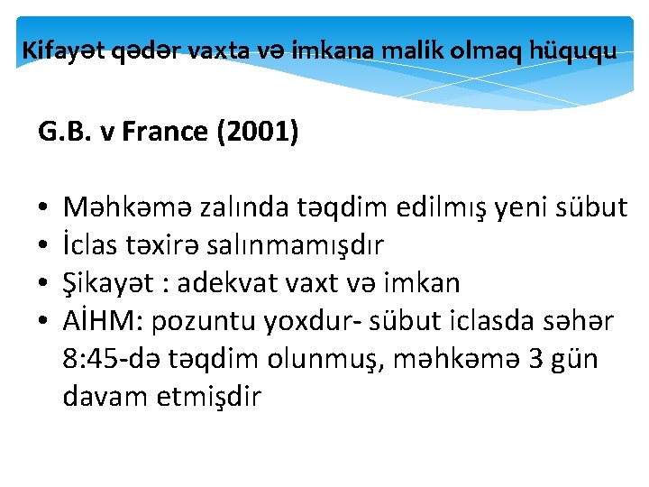 Kifayət qədər vaxta və imkana malik olmaq hüququ G. B. v France (2001) •