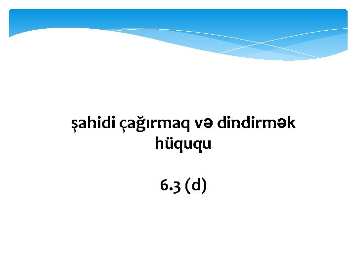 şahidi çağırmaq və dindirmək hüququ 6. 3 (d) 