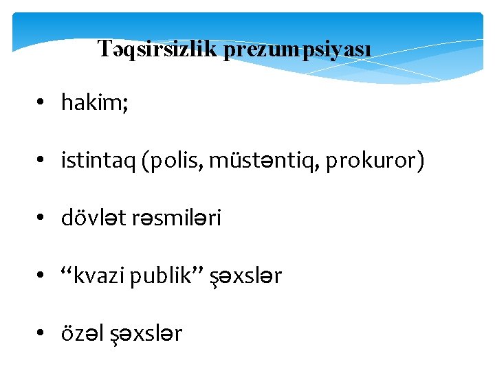 Təqsirsizlik prezumpsiyası • hakim; • istintaq (polis, müstəntiq, prokuror) • dövlət rəsmiləri • “kvazi