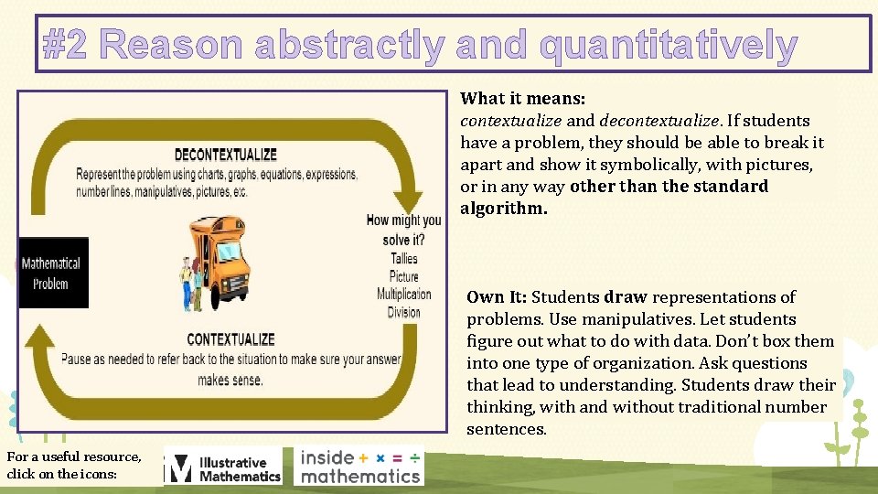 #2 Reason abstractly and quantitatively What it means: contextualize and decontextualize. If students have