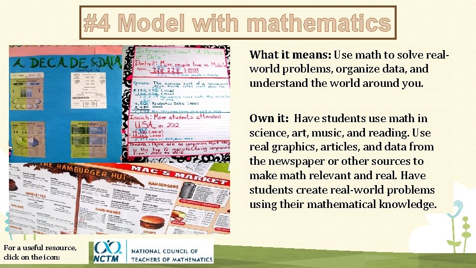 #4 Model with mathematics What it means: Use math to solve realworld problems, organize