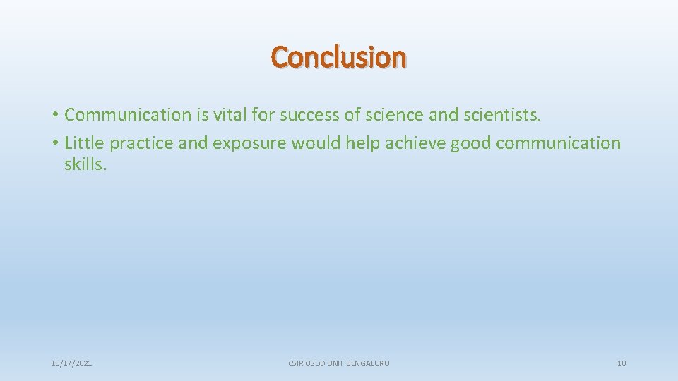 Conclusion • Communication is vital for success of science and scientists. • Little practice