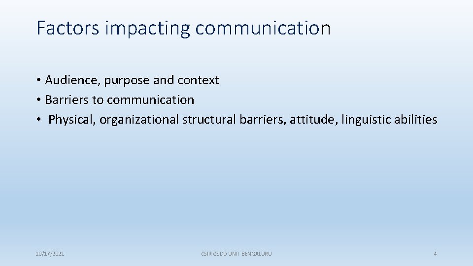 Factors impacting communication • Audience, purpose and context • Barriers to communication • Physical,