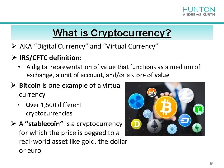 What is Cryptocurrency? Ø AKA “Digital Currency” and “Virtual Currency” Ø IRS/CFTC definition: •