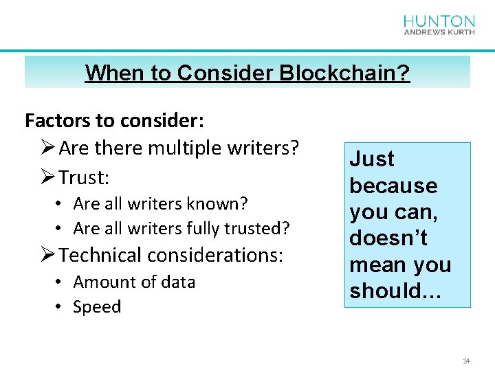 When to Consider Blockchain? Factors to consider: Ø Are there multiple writers? Ø Trust: