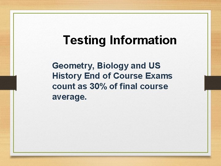 Testing Information Geometry, Biology and US History End of Course Exams count as 30% Testing Information Geometry, Biology and US History End of Course Exams count as 30%