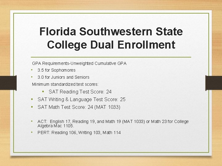 Florida Southwestern State College Dual Enrollment GPA Requirements-Unweighted Cumulative GPA • • 3. 5 Florida Southwestern State College Dual Enrollment GPA Requirements-Unweighted Cumulative GPA • • 3. 5